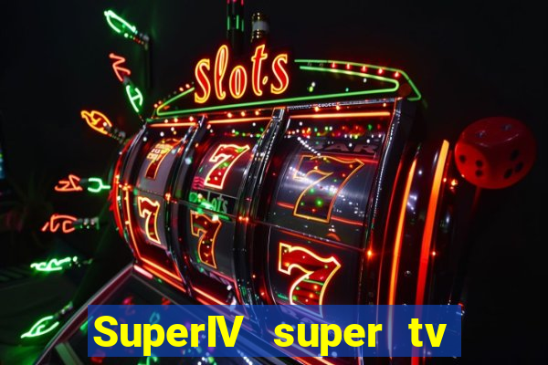 SuperIV super tv ao vivo super super tv